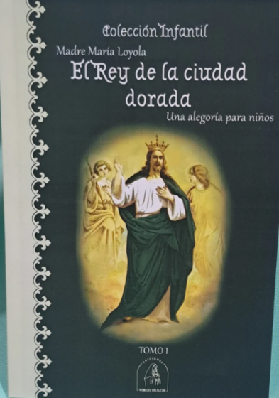 El Rey de la Ciudad Dorada - Madre María Loyola